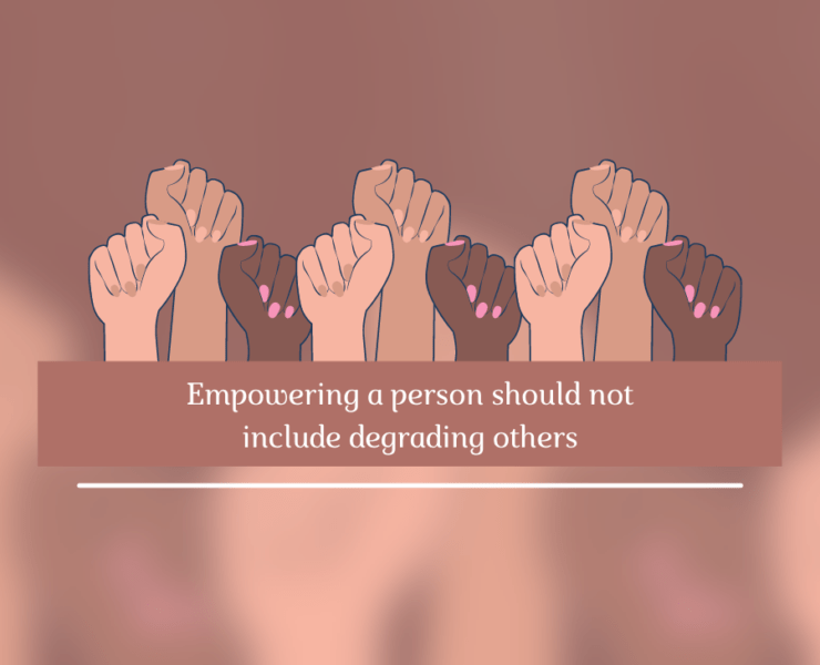 Empowering a person should not include degrading others