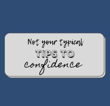 not your typical tips to confidence